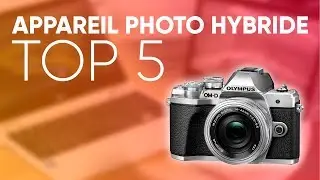 TOP5 : MEILLEUR APPAREIL PHOTO HYBRIDE