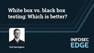 White box vs. black box security testing: Are you choosing the wrong one? | Infosec Edge Webcast