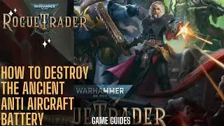 How to destroy the ancient anti-aircraft battery- Warhammer 40000 Rogue Trader