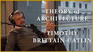 Theory of Architecture | #1 - Timothy Brittain-Catlin