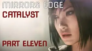 Mirrors Edge Catalyst: Walkthrough Part Eleven [Isabel Kruger]