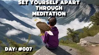 SET YOURSELF APART THROUGH MEDITATION