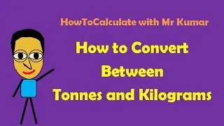 How to Convert Tonnes and Kilograms