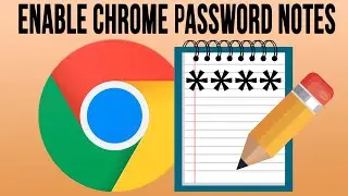 How to Enable the Google Chrome Password Manager Notes Feature