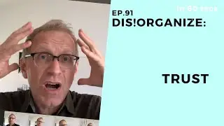 Dis!Organize Ep. 91: Trust.
