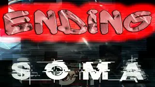 SOMA Концовка (Ending, Finale)