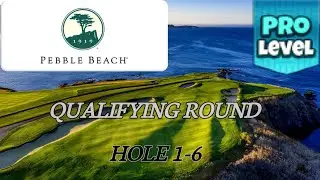 GOLF CLASH - PEBBLE BEACH 18-HOLE CUP - PRO QUALIFYING ROUND - HOLES 1-6⛳️ PEBBLE BEACH COURSES⛳️