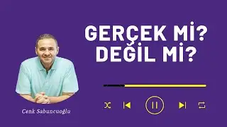 Gerçek Mi? Değil Mi? | Cenk Sabuncuoğlu