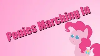 Ponies Marching In (40k subscribers!)