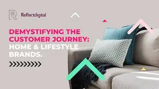 Demystifying the Customer Journey: Home & Lifestyle Brands