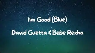 David Guetta & Bebe Rexha - I'm Good (Blue) (Lyrics)