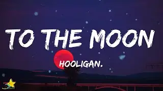 hooligan - To The Moon (Lyrics) 