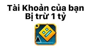 Tài Khoản của bạn Bị Trừ 1 tỷ - Geometry Dash
