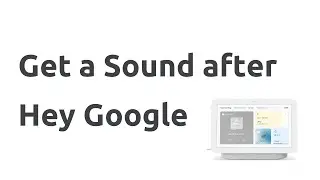 Get a Sound after 'Hey Google'  Home Nest Hub Max Display