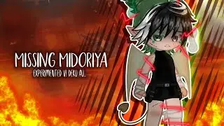 Missing Midoriya.. || EXPERIMENTED AU || V! deku?? || (2/3) || GCS ||