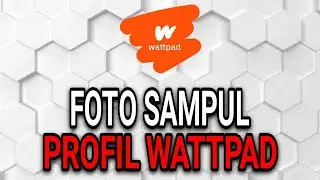 CARA GANTI FOTO LATAR BELAKANG AKUN WATTPAD