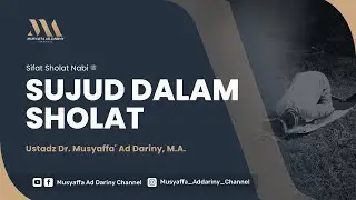 Sifat Sholat Nabi : Sujud Dalam Sholat | Ustadz Dr. Musyaffa' Ad Dariny, M.A.