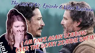 SCARY ZOMBIE SHOW MAKES ME SOB -- The Last of Us Episode 6 Video Reaction