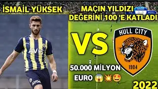 İSMAİL YÜKSEK MAÇIN YILDIZI DEĞERİNİ 100 KAT ARTTIRDI 50.000 EURO😱🤩💥💥 FENERBAHÇE - HULL CİTY
