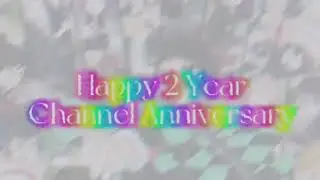 💥💞Happy 2 Year Channel Anniversary💞💥||Warning: Flashing Lights and Cringe Voice💀||