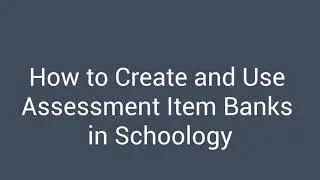 Item Banks for Schoology Assessments