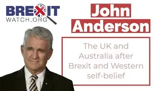 John Anderson: CANZUK, the UK and Australia after Brexit, and reviving Western self-belief