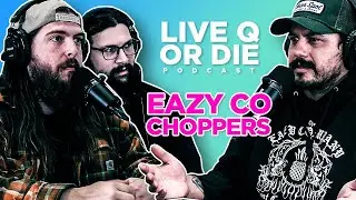 Q  |  Live Q or Die Podcast  |  The Eazy Co Choppers