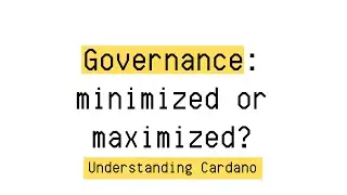Governance: Minimized or Maximized? | EP07 | Understanding Cardano