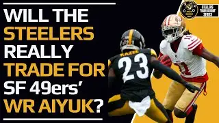 Why A Steelers Trade for WR Brandon Aiyuk Does Not Make Sense!