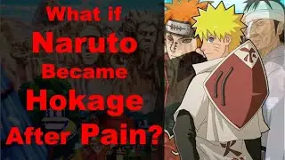 What If Naruto Became Hokage After Pain? Part 1 