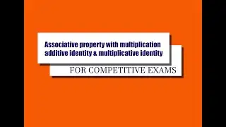 Associative property with multiplication, additive identity & multiplicative identity