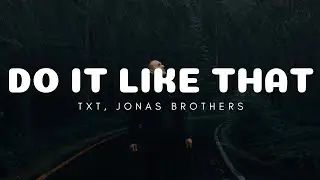 TXT, Jonas Brothers - Do It Like That (Lyrics)