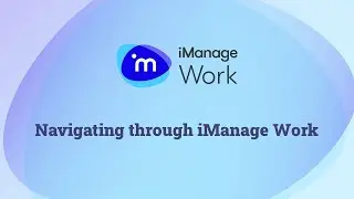 01 Navigating in iManage Work Web Client