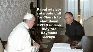 Papal advisor retweets call for Church to shut down EWTN
