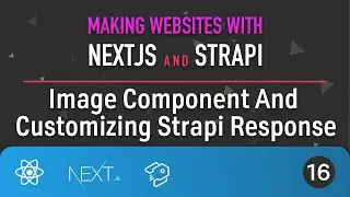 Next.js + Strapi - Image Component And Customizing Strapi Response
