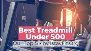 Best Treadmill Under 500 - Top 5 Best Treadmills Reviews 2019