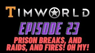 Let's Play RimWorld Episode 23: Prison Breaks, and Raids, and Fires! Oh My!
