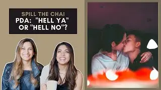 Spill the Chai | PDA in Asian Communities