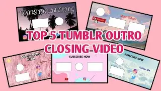 TOP 5 TUMBLR OUTRO TEMPLATE | FREE DOWNLOAD | NO TEXT | CLOSING VIDEO YOUTUBE | #2
