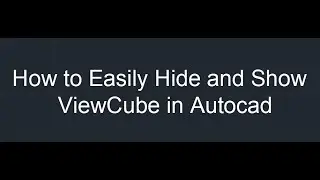 Viewcube settings Autocad, Enable or Disable viewcube, Hide and Show ViewCube, Viewcube display