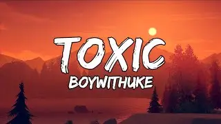 BoyWithUke - Toxic (Lyrics Video)
