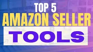 Best Amazon Seller Tools 2025: Top 5 Amazon FBA Software to Boost Sales And Maximize Profits