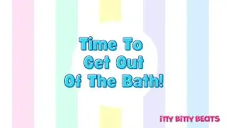 Time To Get Out Of The Bath |  Bath Song for kids