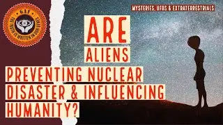 Close Encounters and Nuclear Disasters: Are Aliens Trying to Send a Message? - GAF.TV