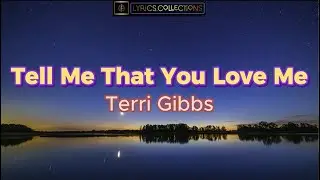 Tell Me That You Love Me-Terri Gibbs
