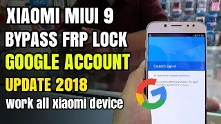 Bypass Frp Lock Google Account Xiaomi MIUI 9 Unlock Remove Verification Google (All Xiaomi Device)