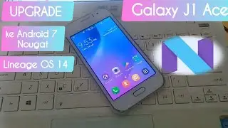 UPGRADE J1 ACE KE ANDROID 7 NOUGAT LINEAGE OS 14