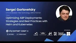 Optimizing ABP Deployments: Strategies&Best Practices w/Helm & K8s - Sergei Gorlovetsky | #ABPConf24