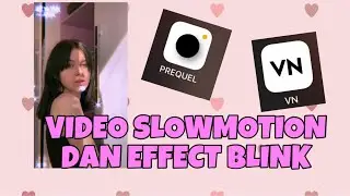 TUTORIAL MEMBUAT VIDEO SLOWMOTION + EFFECT BLINK PAKAI APLIKASI VN DAN PREQUEL DI HP (FULL VIDEO)