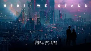 Hidden Citizens - HERE WE STAND ft. Svrcina (